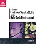 A Guide to Customer Service Skills for the Help Desk Professional
