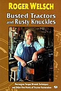 Busted Tractors & Rusty Knuckles Norwegian Torque Wrench Techniques & Other Fine Points of Tractor Restoration