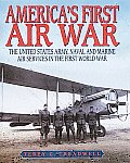 Americas First Air War The United States Army Naval & Marine Air Services in the First World War