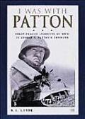 I Was with Patton First Person Accounts of WWII in George S Pattons Command