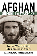 Afghan Guerilla Warfare In the Words of the Mujahideen Fighters