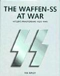 Waffen SS at War Hitlers Praetorians 1925 1945