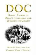 Doc Heroic Stories of Medics Corpsmen & Surgeons in Combat