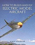 How to Build & Fly Electric Model Aircraft