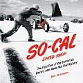 So Cal Speed Shop The Fast Tale of the California Racers Who Made Hot Rod History