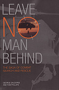 Leave No Man Behind The Saga of Combat Search & Rescue
