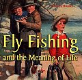 Fly Fishing & The Meaning Of Life