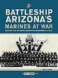 Battleship Arizonas Marines at War Making the Ultimate Sacrifice December 7 1941