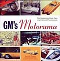 GMs Motorama The Glamorous Show Cars of a Cultural Phenomenon