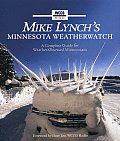 Mike Lynchs Minnesota Weatherwatch A Complete Guide for Weather Obsessed Minnesotans