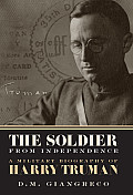 Soldier from Independence A Military Biography of Harry Truman