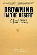 Drowning in the Desert A JAGs Search for Justice in Iraq