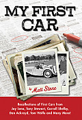 My First Car Recollections of First Cars from Jay Leno Tony Stewart Carroll Shelby Dan Ackroyd Tom Wolfe & Many More