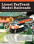 Lionel Fastrack Model Railroads: The Easy Way to Build a Realistic Lionel Layout