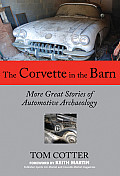 Corvette in the Barn More Great Stories of Automotive Archaeology 1st Edition