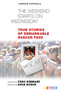 Weekend Starts on Wednesday True Stories of Remarkable NASCAR Fans