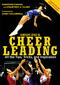 Complete Guide to Cheerleading All the Tips Tricks & Inspiration
