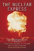Nuclear Express A Political History of the Bomb & Its Proliferation
