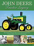 John Deere Tractor Legacy The Complete Illustrated History from Tractors & Machinery to Deeres Role in Farm Life 1837 to Today