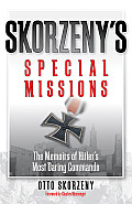 Skorzenys Special Missions The Memoirs of Hitlers Most Daring Commando