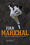 Juan Marichal My Journey from the Dominican Republic to Cooperstown
