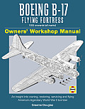 Boeing B 17 Flying Fortress 1935 Onwards All Marks Owners Workshop Manual