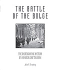 Battle of the Bulge The Photographic History of an American Triumph