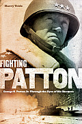 Fighting Patton George S Patton Jr Through the Eyes of His Enemies