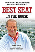 Best Seat in the House Mark Rosens Sports Moments & Minnesota Memories
