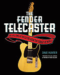 Fender Telecaster The Life & Times of the Electric Guitar That Changed the World
