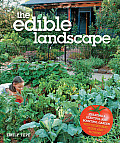 Edible Landscape Creating a Beautiful & Bountiful Garden with Vegetables Fruits & Flowers