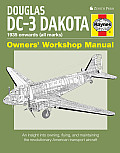 Douglas DC 3 Dakota Owners Workshop Manual An Insight Into Owning Flying & Maintaining the Revolutionary American Transport Aircraft