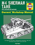 M4 Sherman Tank Owners Workshop Manual An Insight into the History Development Production Uses & Ownership of the Worlds Most Iconic Tank