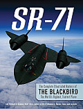 SR 71 The Complete Illustrated History of the Blackbird The Worlds Highest Fastest Plane