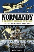 Normandy: A Graphic History of D-Day: The Allied Invasion of Hitler's Fortress Europe