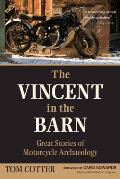 Vincent In The Barn Great Stories of Motorcycle Archaeology