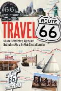 Travel Route 66 A Guide to the History Sights & Destinations Along the Main Street of America