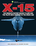 X 15 The Worlds Fastest Rocket Plane & the Pilots Who Ushered in the Space Age