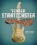 The Fender Stratocaster: The Life and Times of the World's Greatest Guitar and Its Players