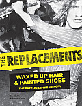 Replacements Waxed Up Hair & Painted Shoes The Photographic History