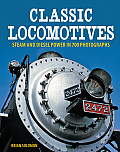 Classic Locomotives Steam & Diesel Power in 700 Photographs