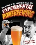 Experimental Homebrewing Breaking the Rules to Brew Great Beer
