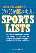 Mark Rosen's Book of Minnesota Sports Lists: A Compilation of Bests, Worsts, and Head-Scratchers from the Worlds of Baseball, Football, Basketball, Ho