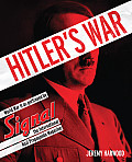 Hitlers War World War II Through the Nazi Propoganda Magazine Signal