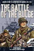 Battle of the Bulge A Graphic History of Allied Victory in the Ardennes 1944 1945