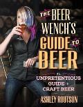 Beer Wenchs Guide to Beer An Unpretentious Guide to Craft Beer