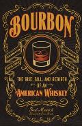 Bourbon The Rise Fall & Rebirth of an American Whiskey