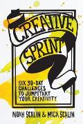 Creative Sprint Six 30 Day Challenges to Jumpstart Your Creativity