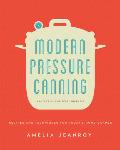 Modern Pressure Canning Recipes & Techniques for Todays Home Canner