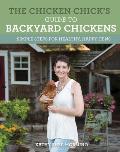 Chicken Chicks Guide to Backyard Chickens Simple Steps for Healthy Happy Hens